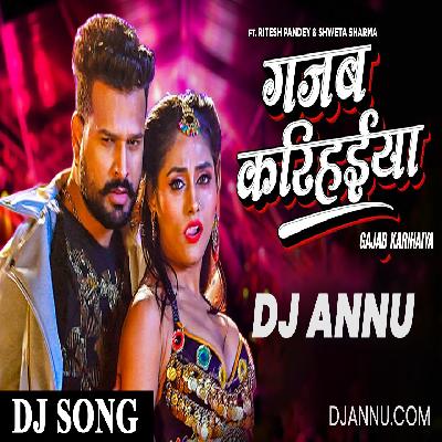 Gajab Karihaiya - Bhojpuri Mix - DJ Annu